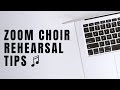 Zoom Choir Rehearsal Tips