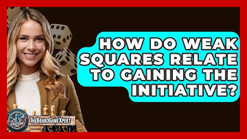 How Do Weak Squares Relate To Gaining The Initiative? - The Board Game Xpert