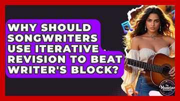 Why Should Songwriters Use Iterative Revision To Beat Writer