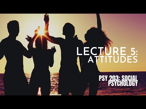 Lecture 5: Attitudes || PSY 203: Social Psychology
