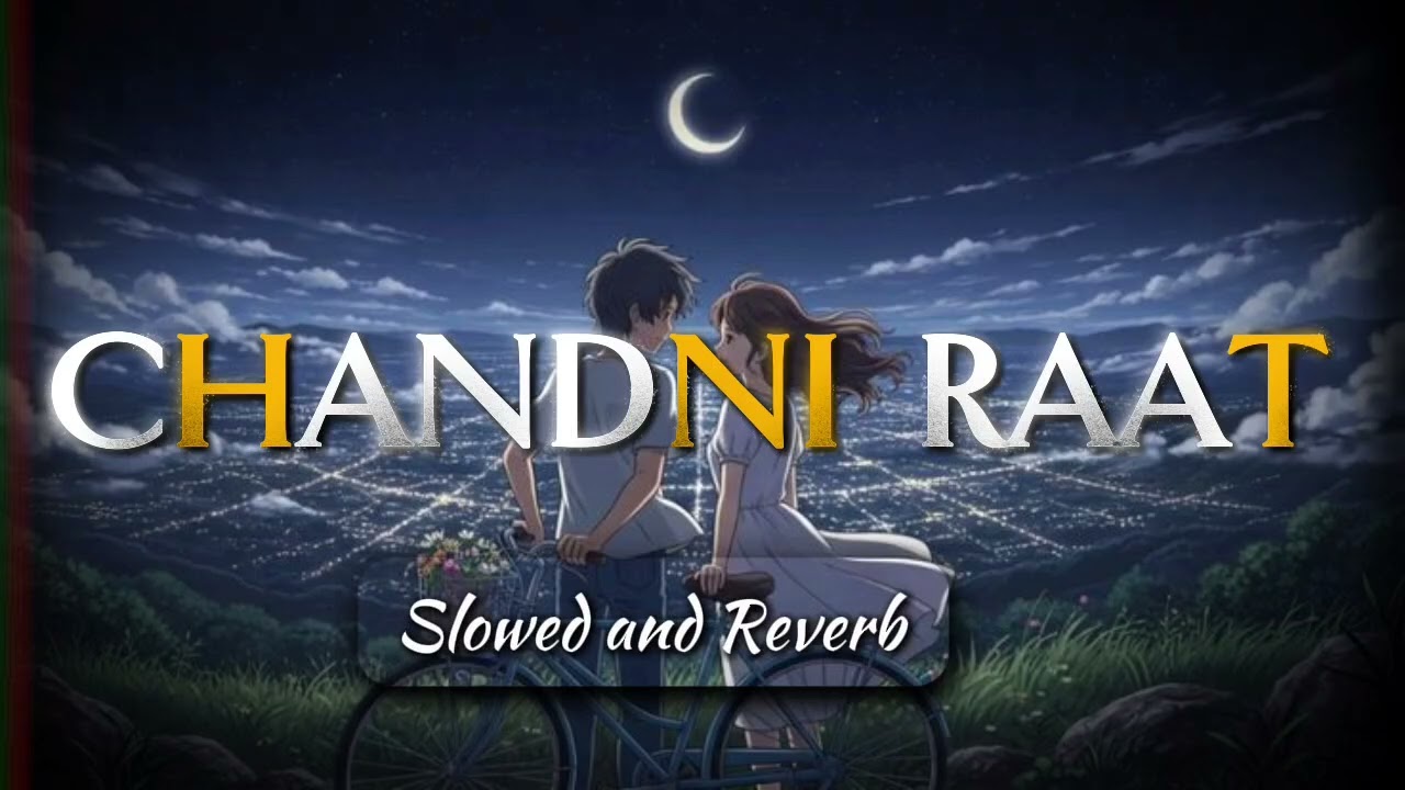 Chandni Raat – Lofi Mix | Slowed & Reverb | Romantic Night Song
