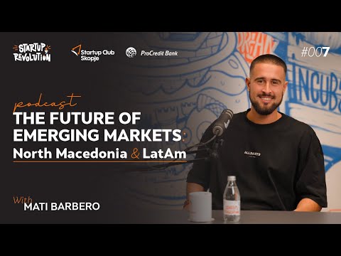 The Future of Emerging Markets North Macedonia & LatAm | Mati Barbero | Startup Revolution #007