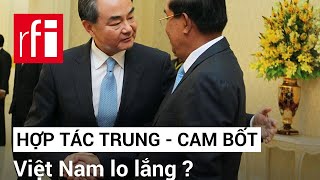 Cam Bốt-Trung Quốc thắt chặt hợp tác, Việt Nam lo ? • RFI Tiếng Việt