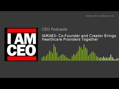 IAM483- Co-Founder and Creator Brings Healthcare Providers Together