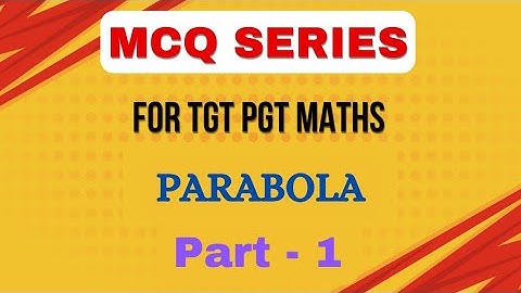 47. PARABOLA II MCQ SERIES FOR TGT PGT MATHS