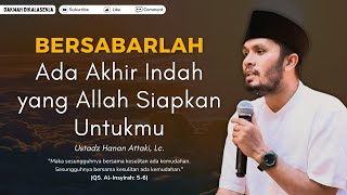 Bersabarlah Ada Akhir Indah yang Allah Siapkan Untukmu | Ustadz Hanan Attaki #ustadzhananattaki