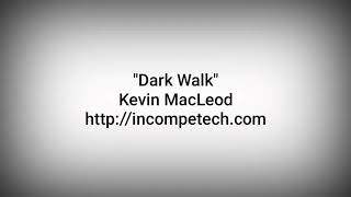 Kevin MacLeod ~ Dark Walk