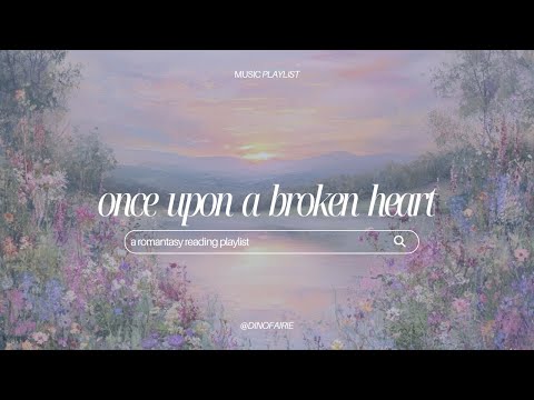 Once Upon A Broken Heart An Instrumental Romantasy Reading Playlist
