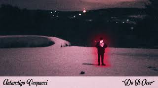 Antarctigo Vespucci - Do It Over [OFFICIAL AUDIO]