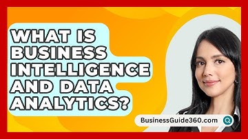 What Is Business Intelligence And Data Analytics? - BusinessGuide360.com