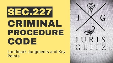 Section 227 of CrPC: Discharge of an Accused - Landmark Judgments and Key Points