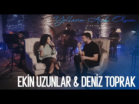 Ekin Uzunlar & Deniz Toprak  - Yolların Açık Olsun