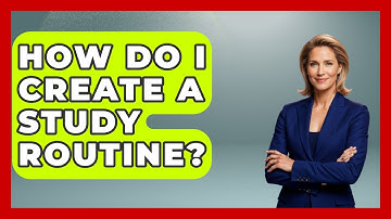 How Do I Create A Study Routine? - Ultimate Study Hacks