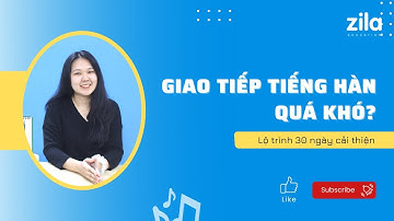 Lộ trình 30 ngày cải thiện GIAO TIẾP TIẾNG HÀN thêm tự tin  - Du học Hàn Quốc cùng Zila (Vietsub)