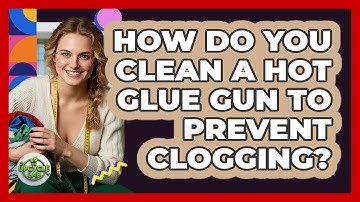 How Do You Clean A Hot Glue Gun To Prevent Clogging? - The Upcycle Lab