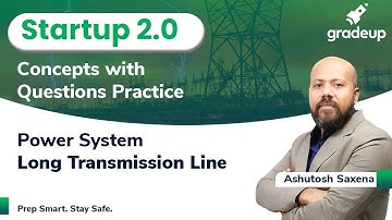 Long Transmission Line | Power System | Startup 2.0 | Ashutosh Sir | Gradeup