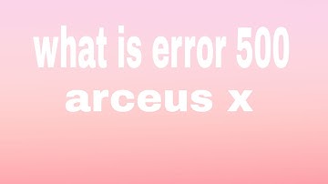 what is error 500 (Arceus x)