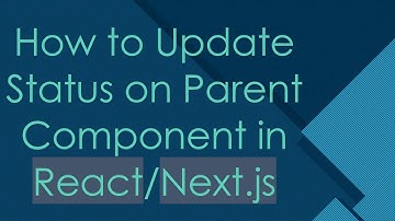 How to Update Status on Parent Component in React/Next.js
