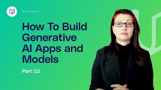 How To Build Generative AI Apps and Models (Part 2)