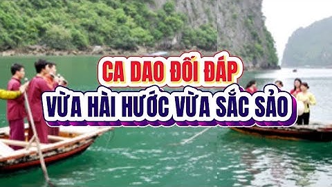 Thử tài đối đáp: Những bài ca dao giao duyên, hò trêu ghẹo vừa hài hước vừa sắc sảo
