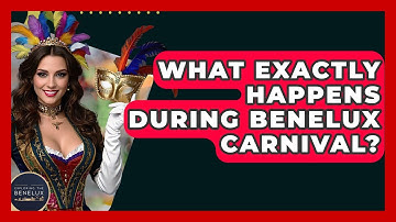 What Exactly Happens During Benelux Carnival? - Exploring The Benelux