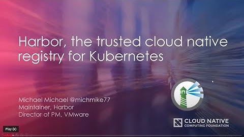 Webinar: Harbor, the trusted cloud native registry for Kubernetes