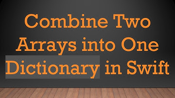 Combine Two Arrays into One Dictionary in Swift