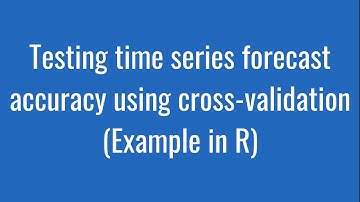 3.16: Testing time series forecast accuracy using cross-validation (Example in R)