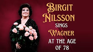Birgit Nilsson Sings Wagner At The Age Of 78 Without A Microphone