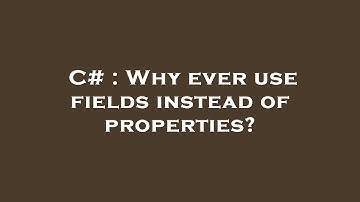 C# : Why ever use fields instead of properties?