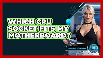 Which CPU Socket Fits My Motherboard? - Your Computer Companion
