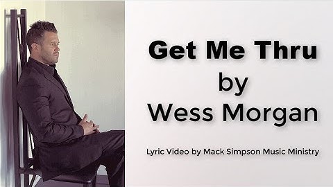 WESS MORGAN GET ME THRU