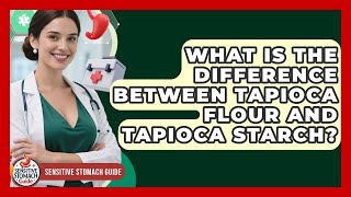 What Is The Difference Between Tapioca Flour And Tapioca Starch? - Sensitive Stomach Guide