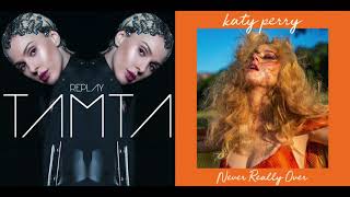 Tamta x Katy Perry - Never Replay Over (Mashup)