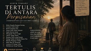 Tertulis di Antara Perpisahan — Album Paling Relate Tentang Kehidupan & Perpisahan 💔 13 Lagu Hits
