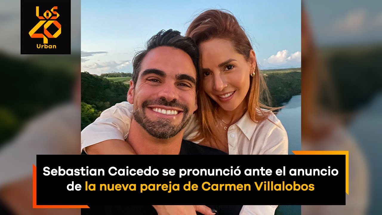 Sebastian Caicedo se pronunció ante el anuncio de la nueva pareja de Carmen  Villalobos - YouTube