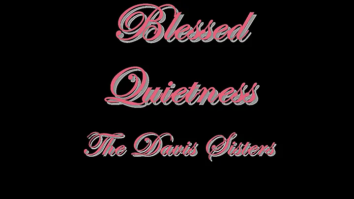 Blessed Quietness - The Davis Sisters