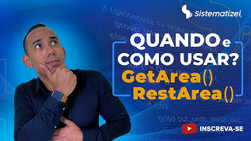 GetArea() e RestArea() como e quando usar?