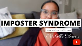 IMPOSTER SYNDROME + WHAT I LEARNED FROM MICHELLE OBAMA