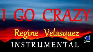 I GO CRAZY - REGINE VELASQUEZ (instrumental) lyrics