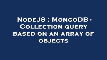NodeJS : MongoDB - Collection query based on an array of objects
