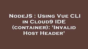 NodeJS : Using Vue CLI in Cloud9 IDE (container): 