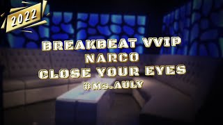 BREAKBEAT VVIP NARCO CLOSE YOUR EYES 2022 #Ms.AULY [ NO DROP BREAKS ]