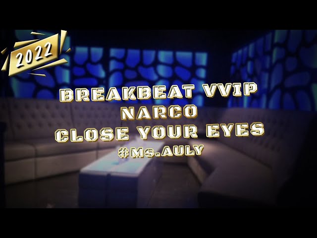 BREAKBEAT VVIP NARCO CLOSE YOUR EYES 2022 #Ms.AULY [ NO DROP BREAKS ] class=