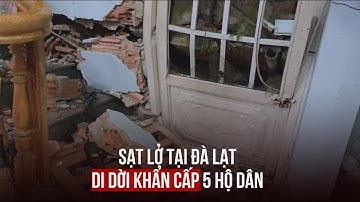 Sạt lở tại Đà Lạt, buộc di dời khẩn cấp 5 hộ dân