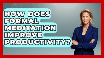 How Does Formal Meditation Improve Productivity? - PTSD Support Channel