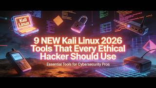 9 New Kali Linux 2026 Tools that every Ethical Hacker shouldbknow