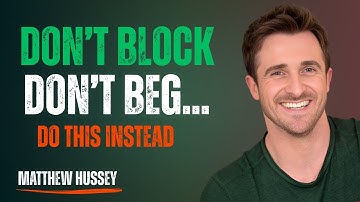 Don’t Block. Don’t Beg. Do This Instead — and Watch Everything Change | Matthew Hussey
