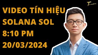 VIDEO TÍN HIỆU SOLANA 8:10 PM, Ngày 20 Tháng 3, 2024