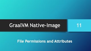 GraalVM Native-Image in depth -- Part 11: File Permissions and Attributes